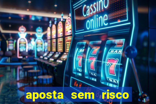 aposta sem risco bet 365